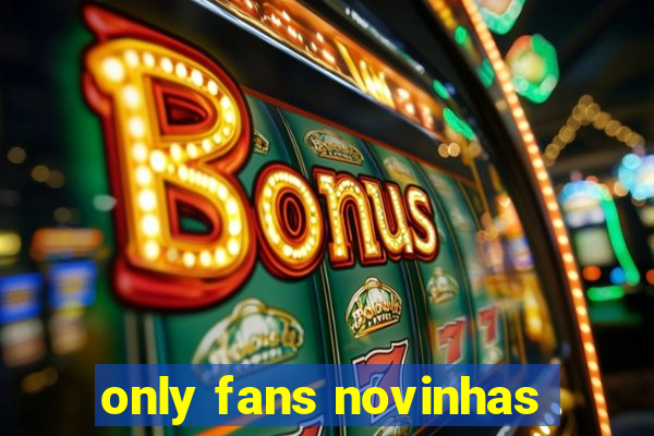 only fans novinhas